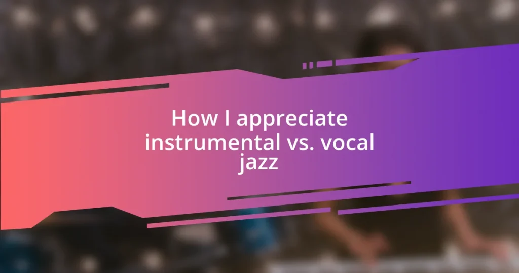 How I appreciate instrumental vs. vocal jazz