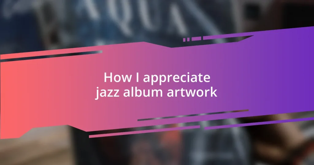 How I appreciate jazz album artwork