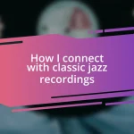 How I connect with classic jazz recordings