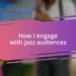 How I engage with jazz audiences