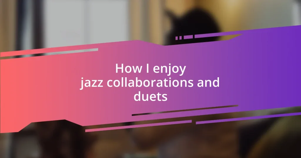 How I enjoy jazz collaborations and duets