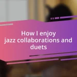 How I enjoy jazz collaborations and duets