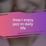 How I enjoy jazz in daily life