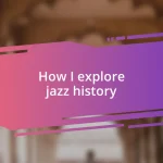 How I explore jazz history