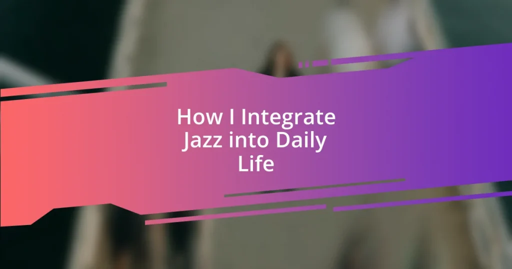 How I Integrate Jazz into Daily Life