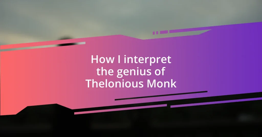 How I interpret the genius of Thelonious Monk