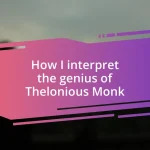 How I interpret the genius of Thelonious Monk