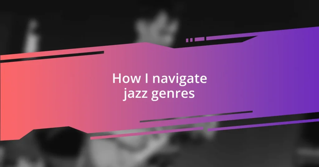 How I navigate jazz genres