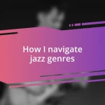 How I navigate jazz genres