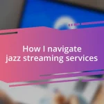 How I navigate jazz streaming services