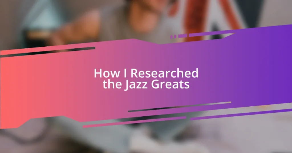 How I Researched the Jazz Greats