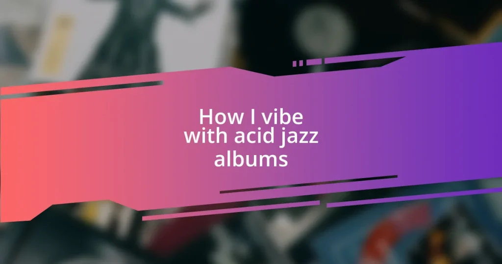 How I vibe with acid jazz albums