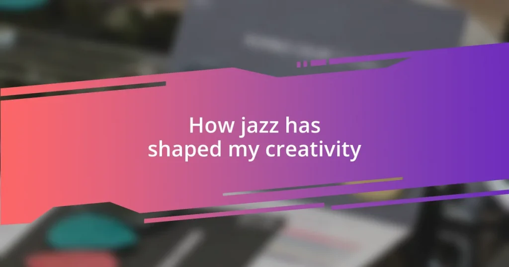 How jazz has shaped my creativity