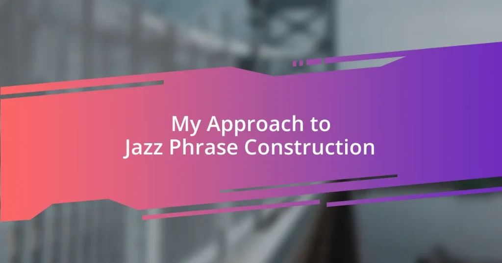 My Approach to Jazz Phrase Construction