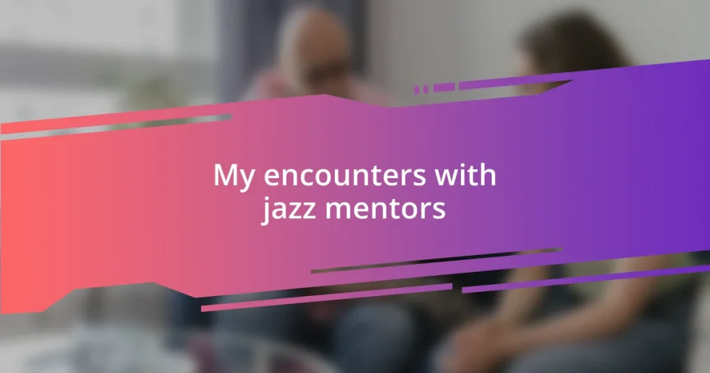 My encounters with jazz mentors