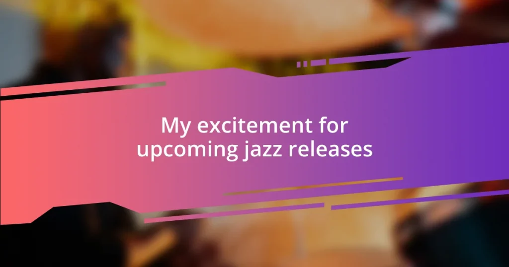 My excitement for upcoming jazz releases