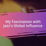 My Fascination with Jazz’s Global Influence