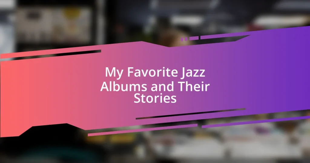 My Favorite Jazz Albums and Their Stories