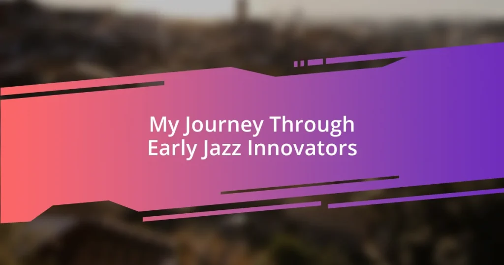 My Journey Through Early Jazz Innovators