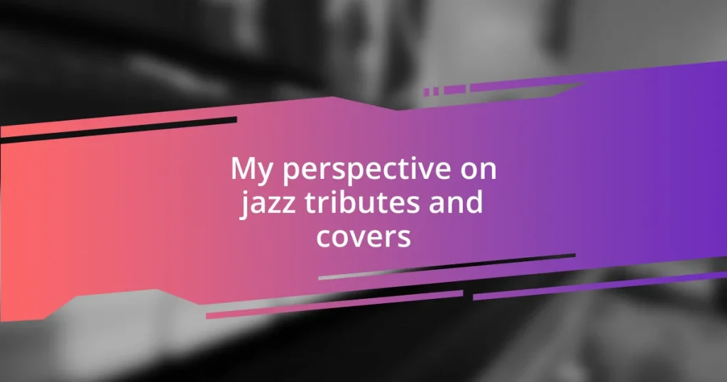 My perspective on jazz tributes and covers