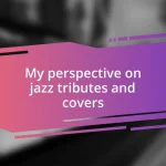 My perspective on jazz tributes and covers