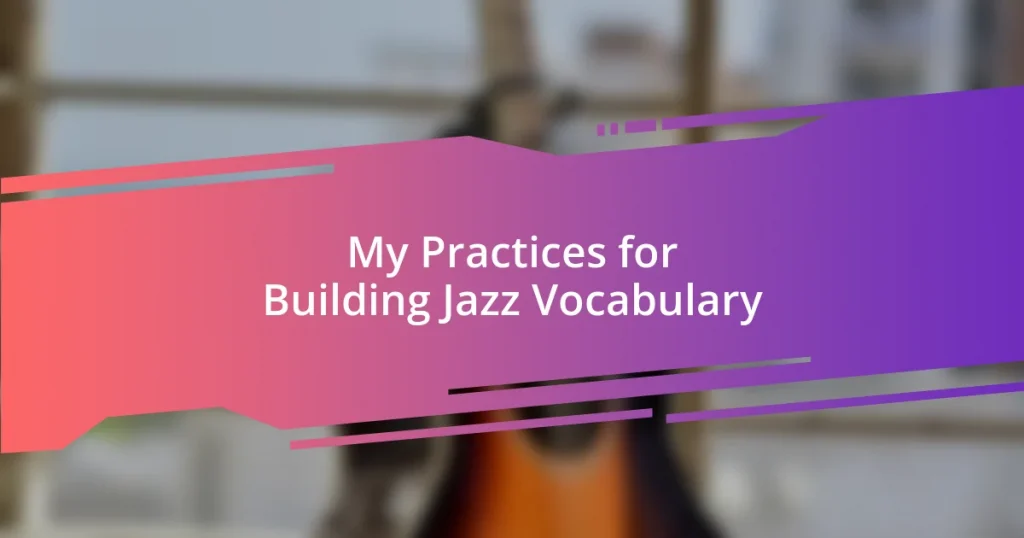 My Practices for Building Jazz Vocabulary