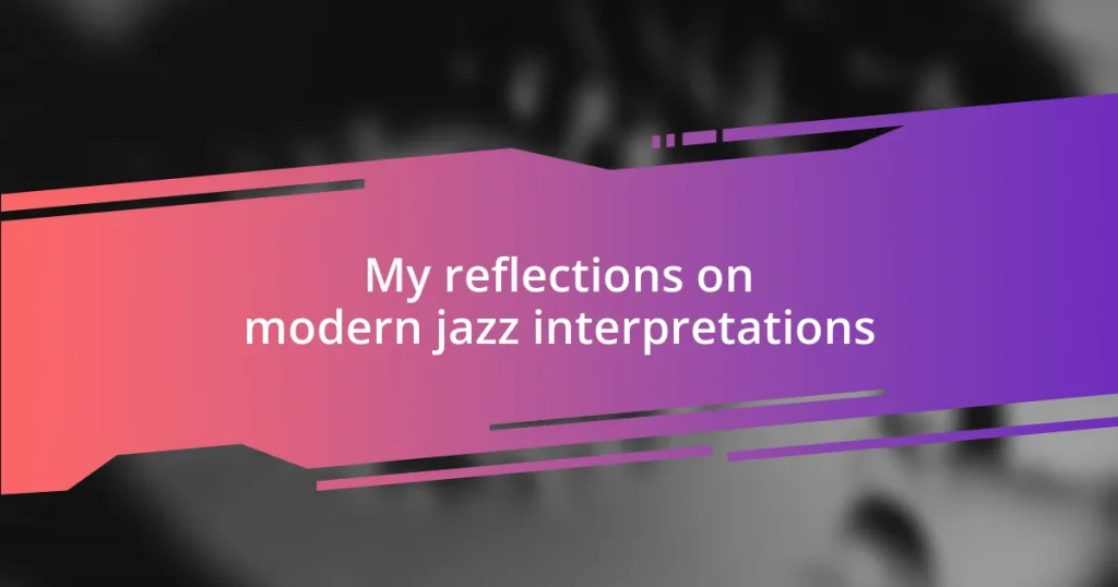 My reflections on modern jazz interpretations