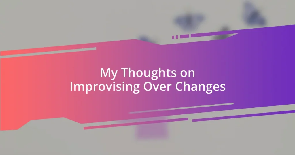 My Thoughts on Improvising Over Changes