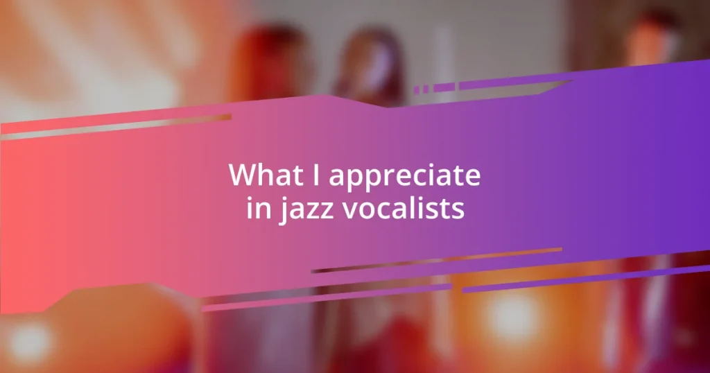 What I appreciate in jazz vocalists