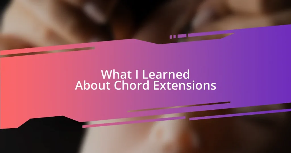 What I Learned About Chord Extensions