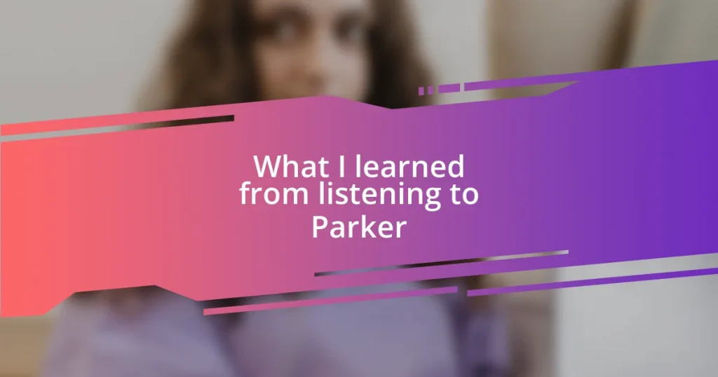 What I learned from listening to Parker