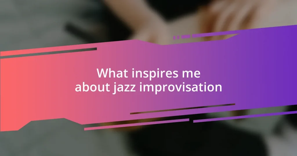 What inspires me about jazz improvisation