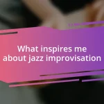 What inspires me about jazz improvisation