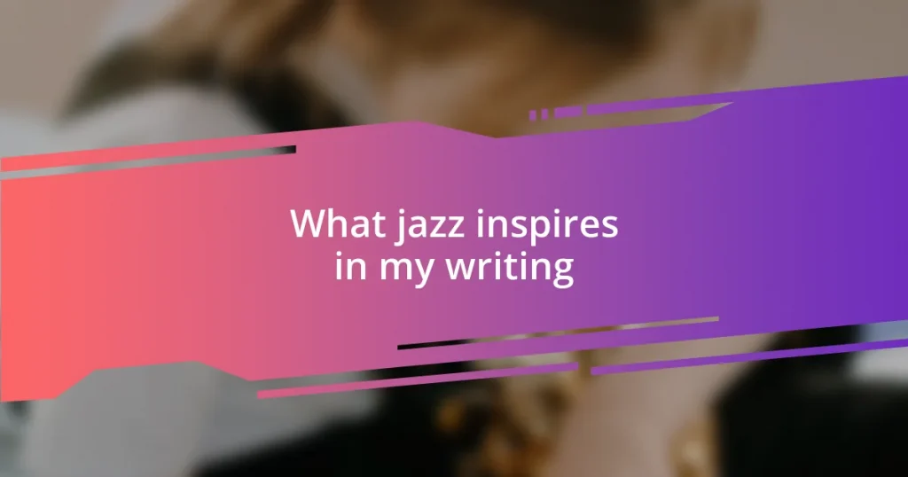 What jazz inspires in my writing