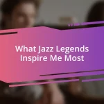 What Jazz Legends Inspire Me Most