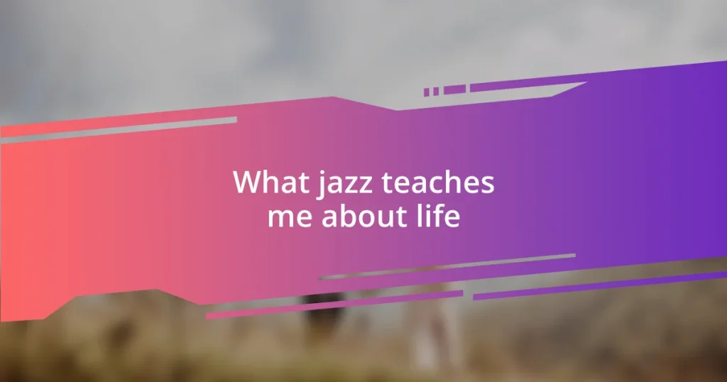 What jazz teaches me about life