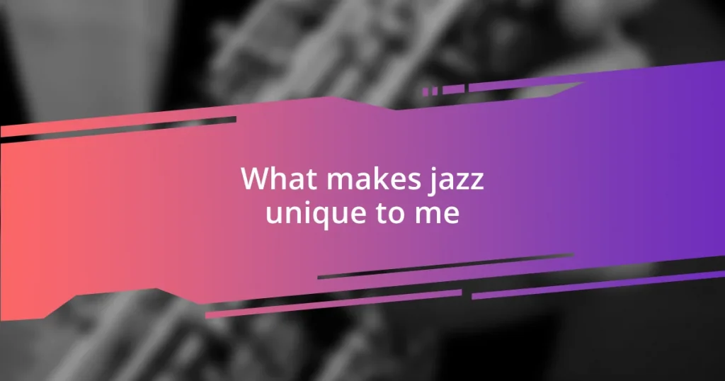 What makes jazz unique to me