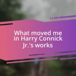 What moved me in Harry Connick Jr.’s works