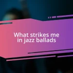 What strikes me in jazz ballads