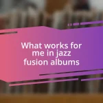 What works for me in jazz fusion albums