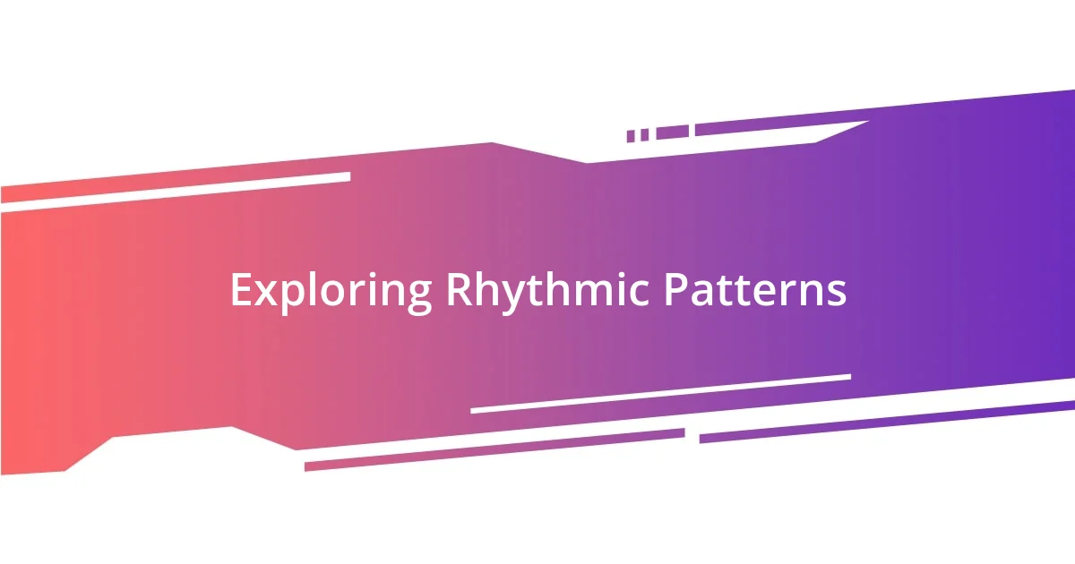 Exploring Rhythmic Patterns