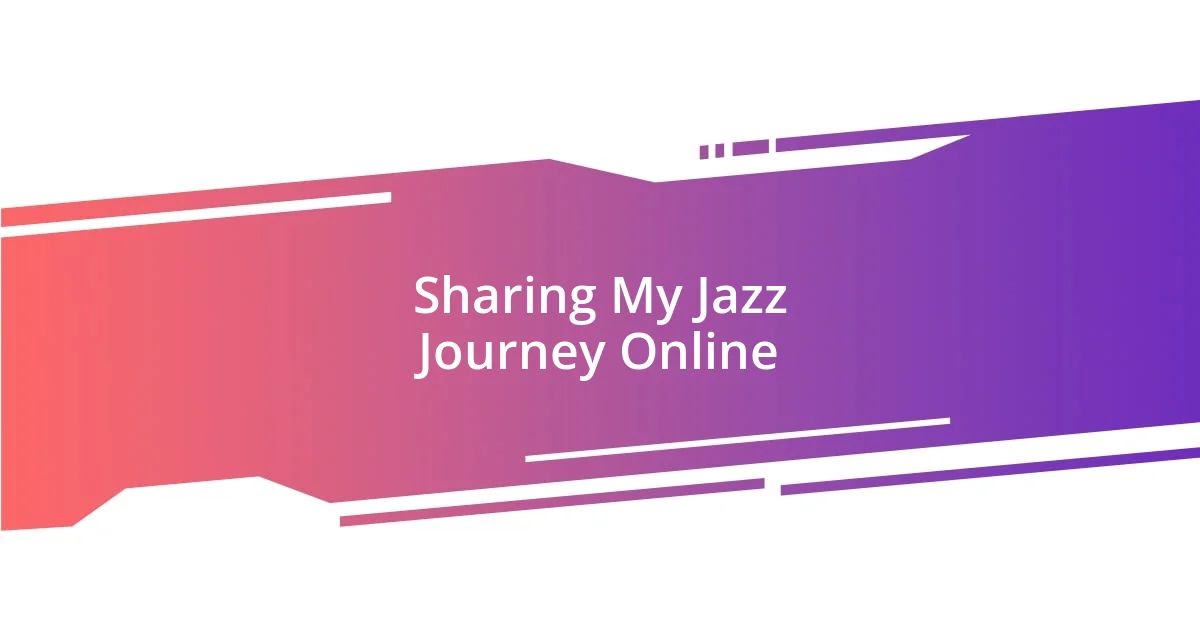 Sharing My Jazz Journey Online