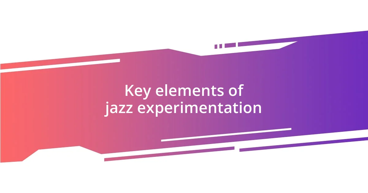 Key elements of jazz experimentation