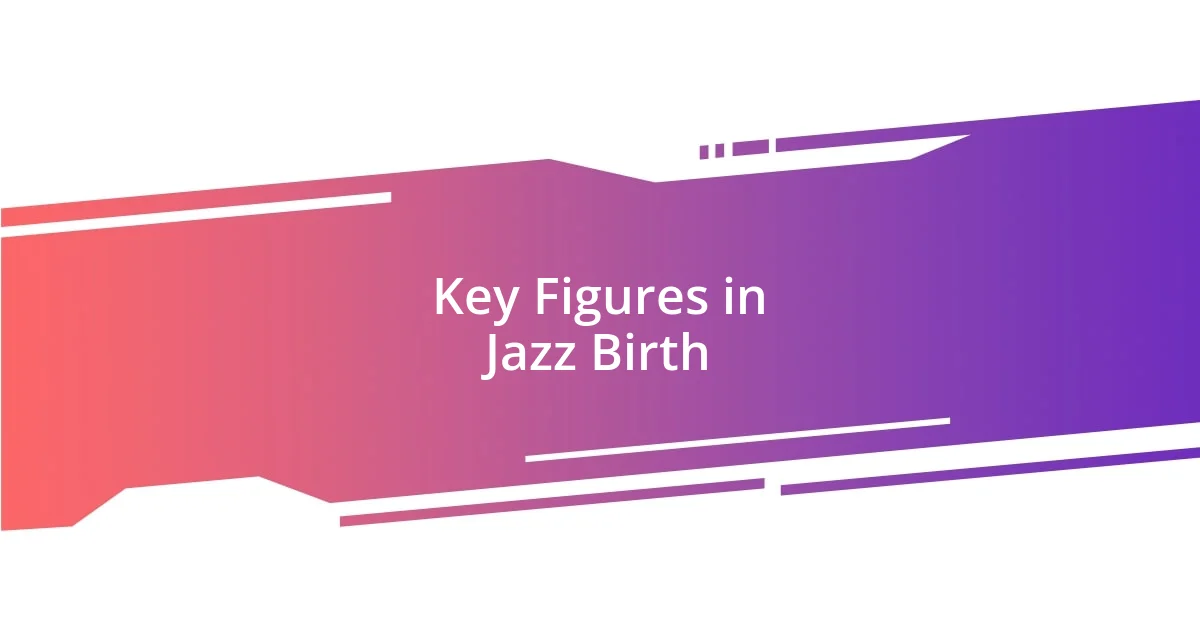 Key Figures in Jazz Birth