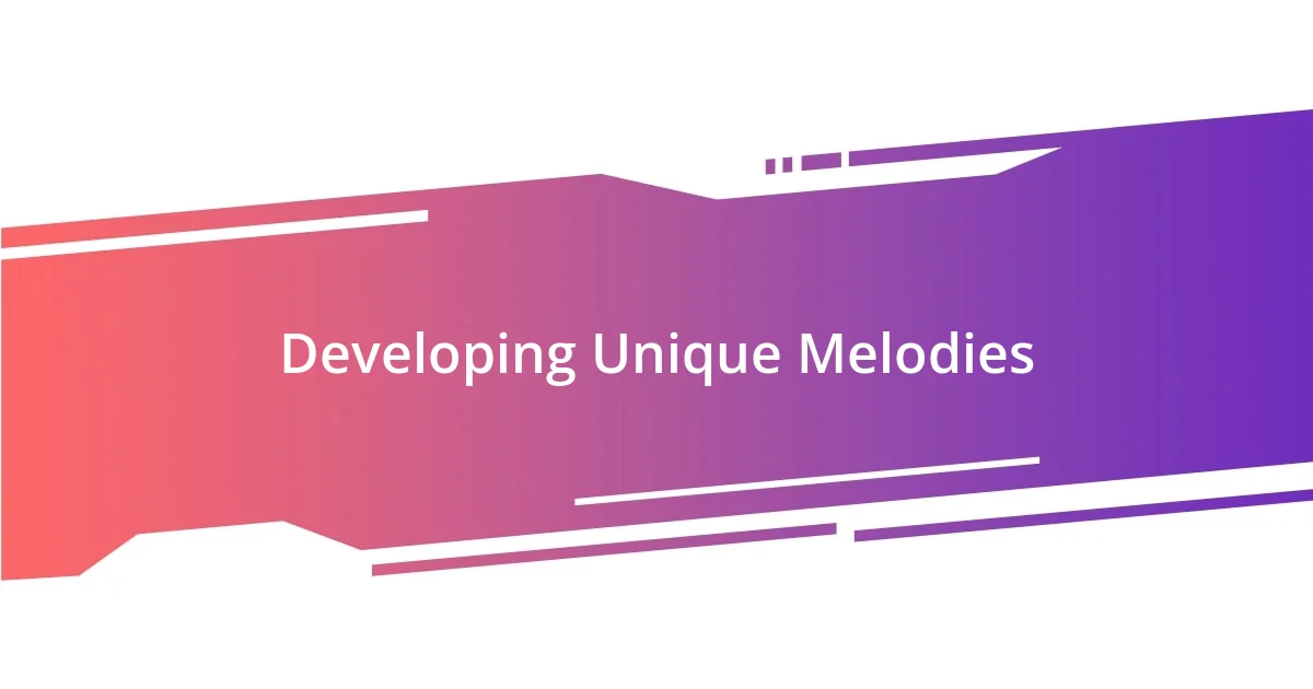 Developing Unique Melodies