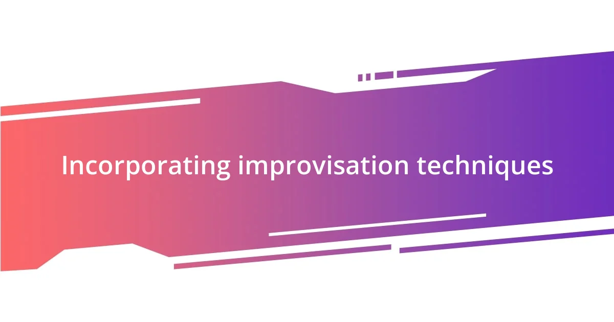 Incorporating improvisation techniques