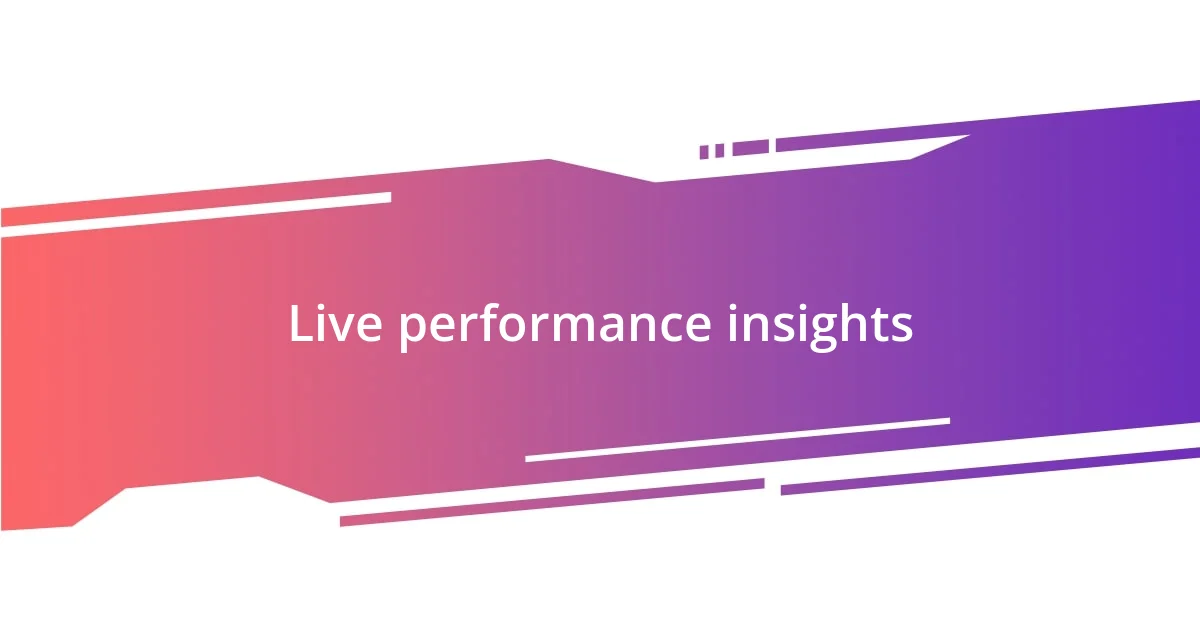 Live performance insights