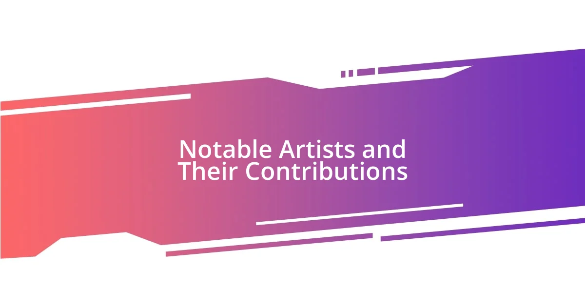 Notable Artists and Their Contributions