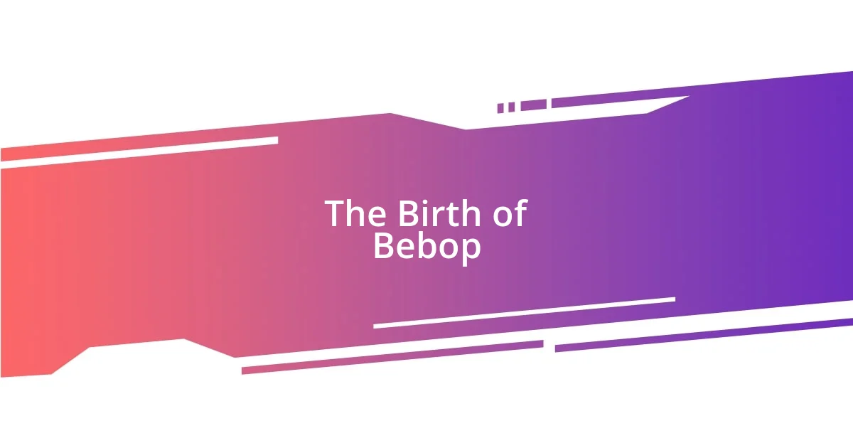 The Birth of Bebop